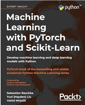 Machine Learning with PyTorch and Scikit-Learn: Develop machine learning and dee